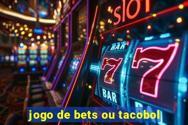 jogo de bets ou tacobol